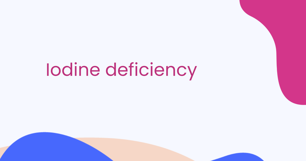 Iodine deficiency