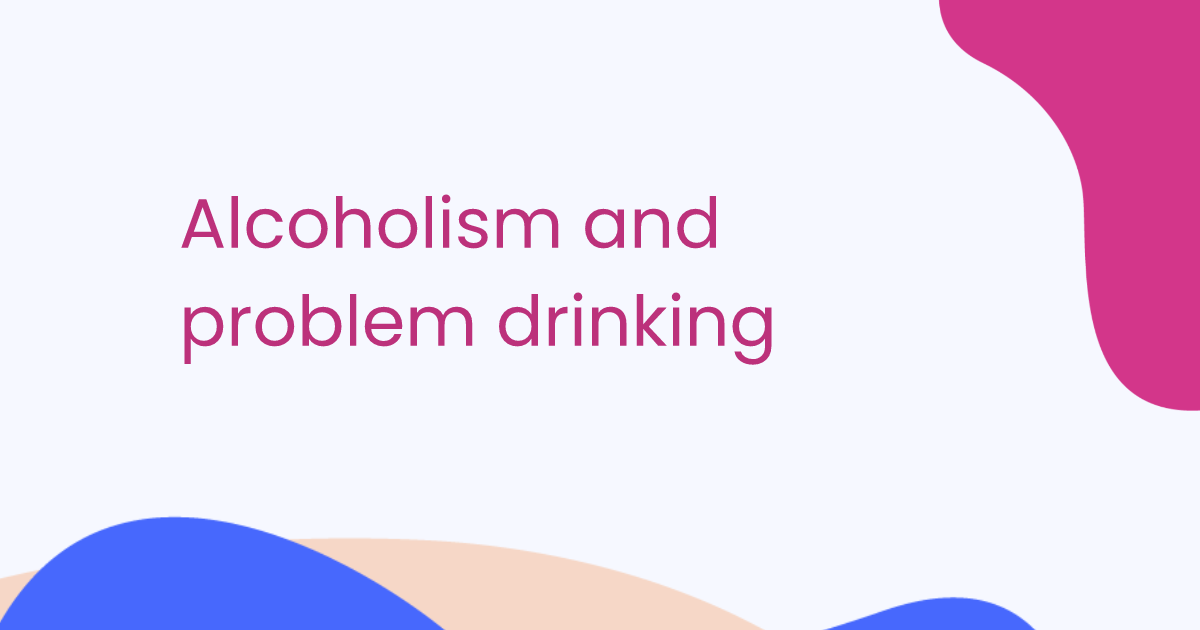 Alcoholism and problem drinking